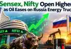 Sensex, Nifty Open Higher as Oil Eases on Russia Energy Truce